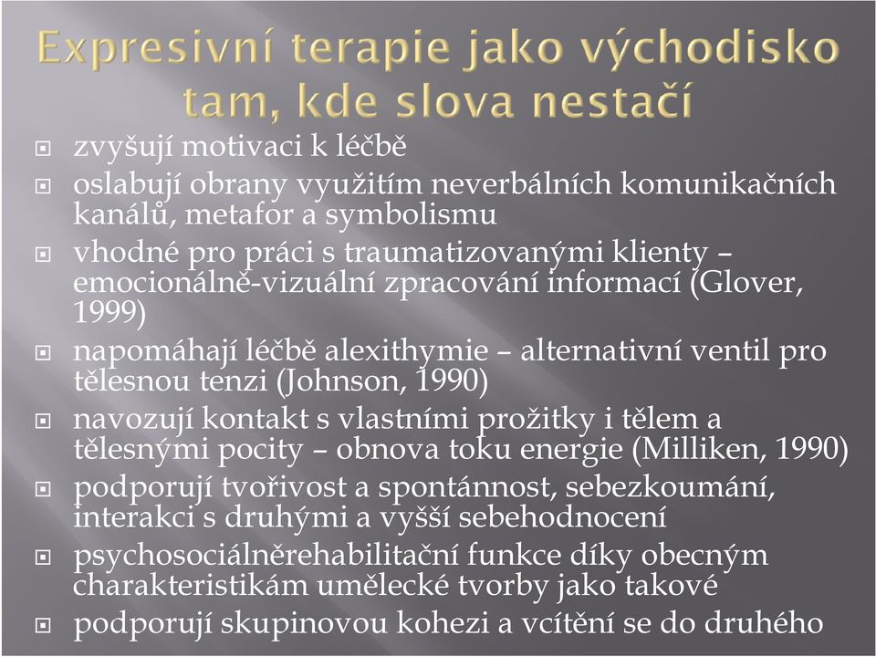 kontakt s vlastními prožitky i tělem a tělesnými pocity obnova toku energie (Milliken, 1990) podporují tvořivost a spontánnost, sebezkoumání, interakci s