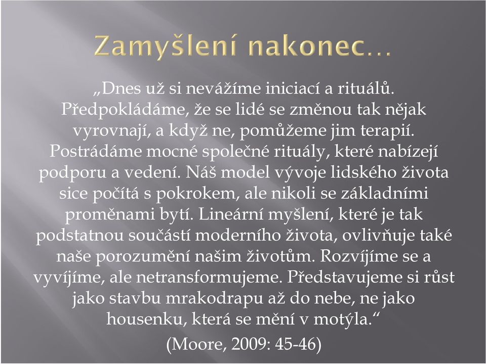 Náš model vývoje lidského života sice počítá s pokrokem, ale nikoli se základními proměnami bytí.