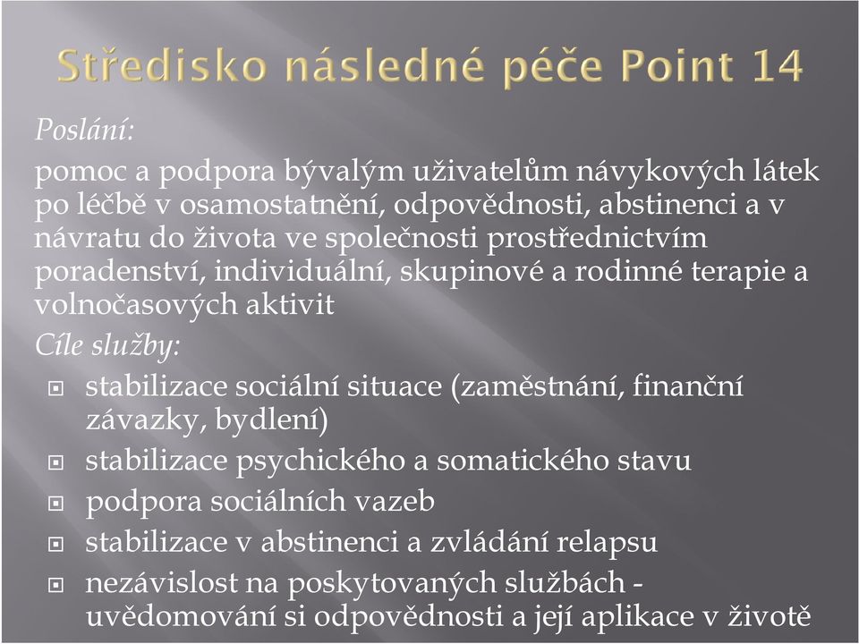 stabilizace sociální situace (zaměstnání, finanční závazky, bydlení) stabilizace psychického a somatického stavu podpora sociálních