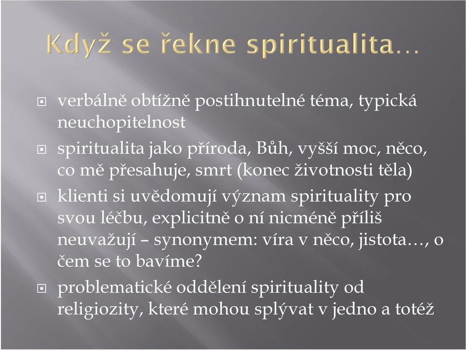 pro svou léčbu, explicitně o ní nicméně příliš neuvažují synonymem: víra v něco, jistota, o čem se