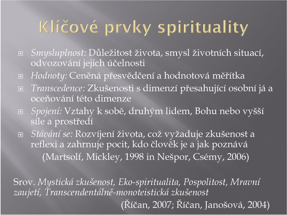 se: Rozvíjení života, což vyžaduje zkušenost a reflexi a zahrnuje pocit, kdo člověk je a jak poznává (Martsolf, Mickley, 1998 in Nešpor, Csémy,