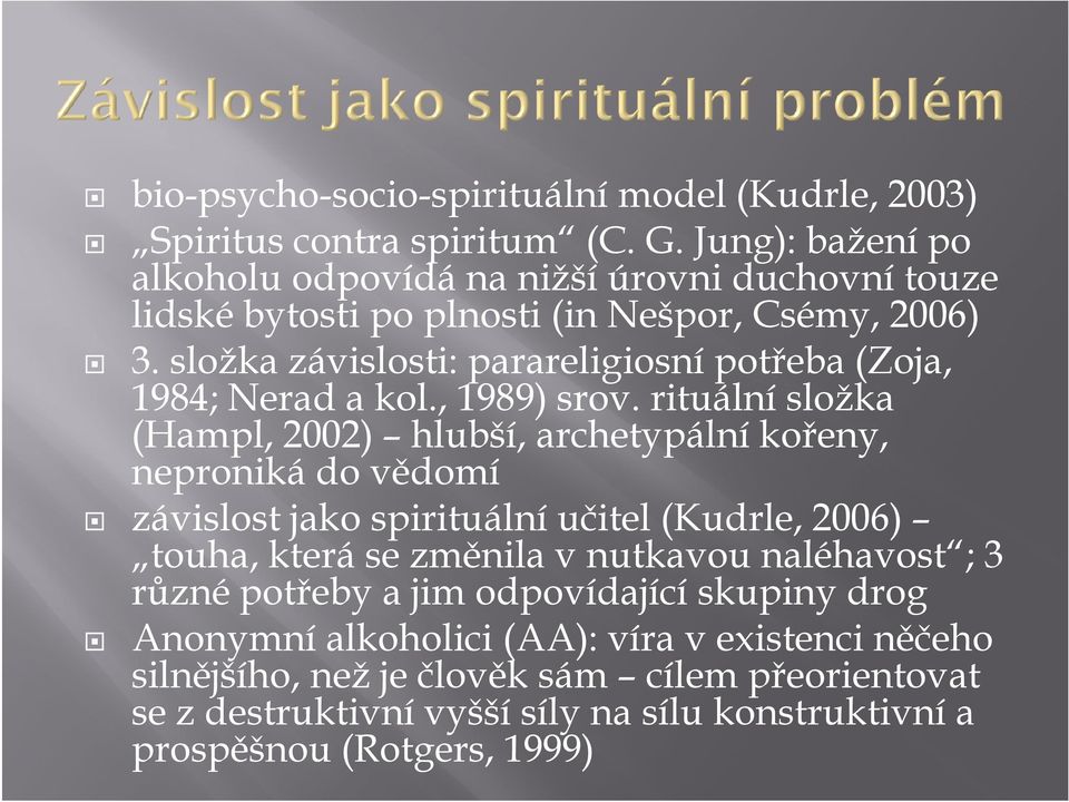 složka závislosti: parareligiosní potřeba (Zoja, 1984; Nerad a kol., 1989) srov.