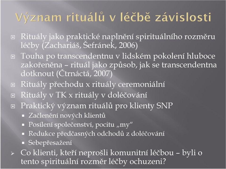 v TK x rituály v doléčování Praktický význam rituálů pro klienty SNP Začlenění nových klientů Posílení společenství, pocitu my Redukce