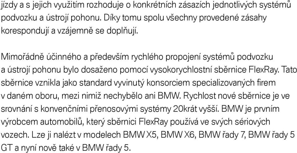 Mimořádně účinného a především rychlého propojení systémů podvozku a ústrojí pohonu bylo dosaženo pomocí vysokorychlostní sběrnice FlexRay.