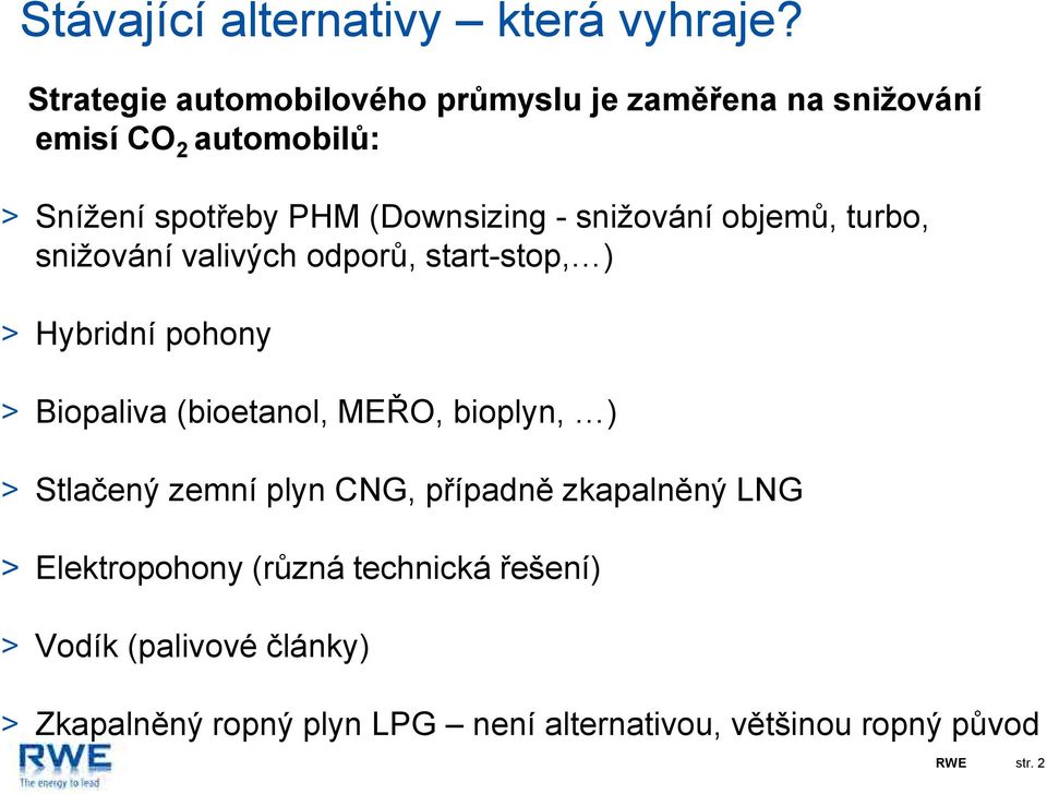 snižování objemů, turbo, snižování valivých odporů, start-stop, ) > Hybridní pohony > Biopaliva (bioetanol, MEŘO,