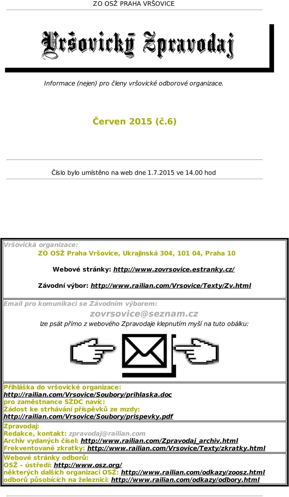 html Email pro komunikaci se Závodním výborem: zovrsovice@seznam.cz lze psát přímo z webového Zpravodaje klepnutím myší na tuto obálku: Přihláška do vršovické organizace: http://railian.