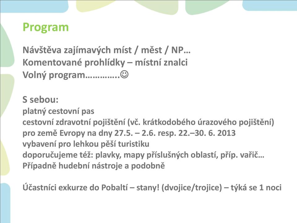 krátkodobého úrazového pojištění) pro země Evropy na dny 27.5. 2.6. resp. 22. 30. 6.