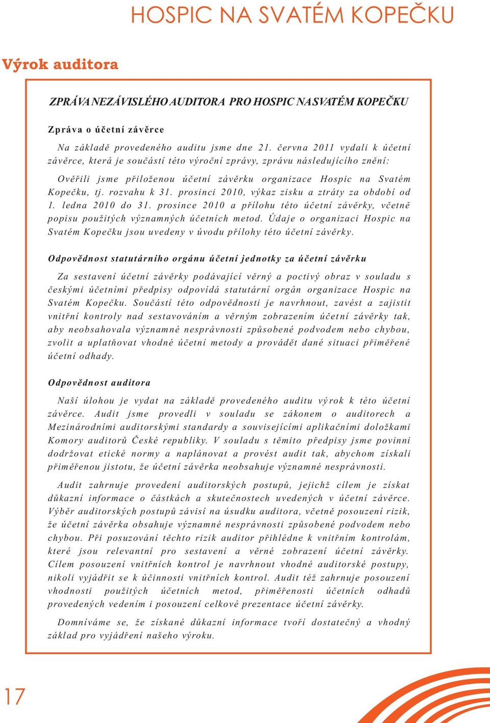 prosinci 2010, výkaz zisku a ztráty za období od 1. ledna 2010 do 31. prosinc e 2010 a přílohu této účetní závěrky, včetně popisu použitých významných účetních metod.