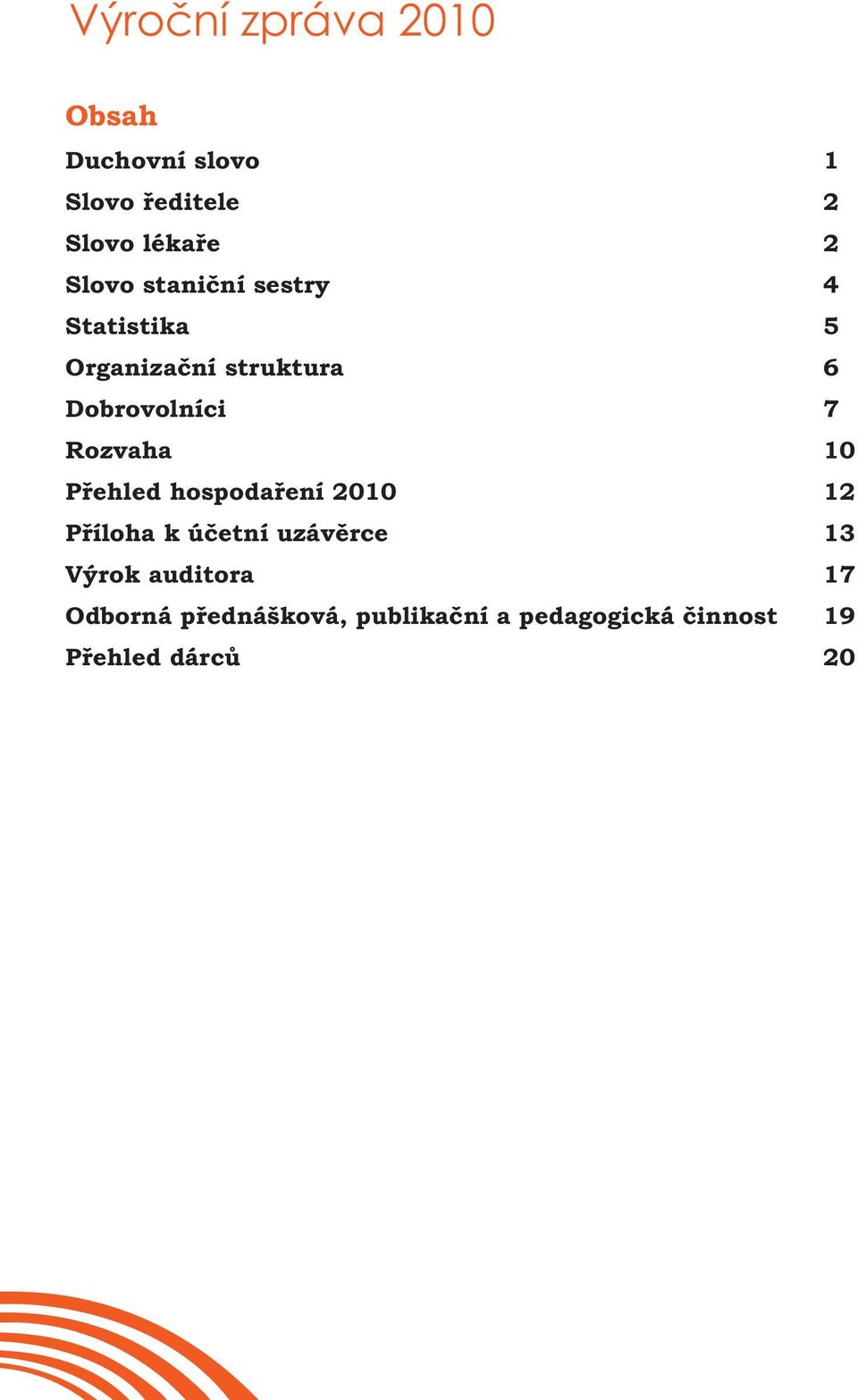 hospodaření 2010 Příloha k účetní uzávěrce Výrok auditora Odborná