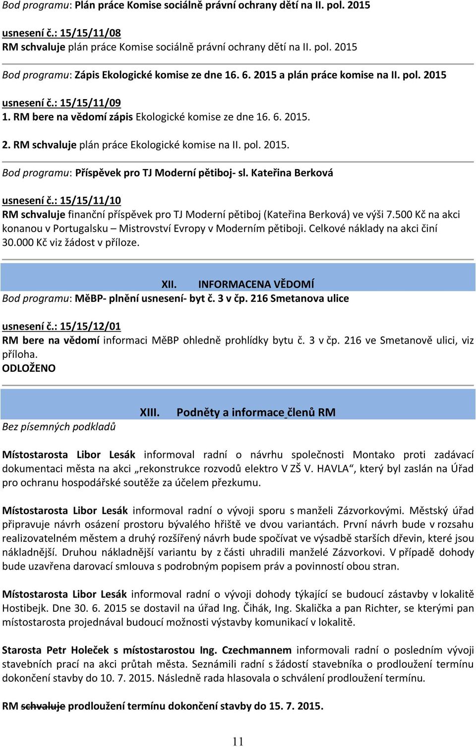 Kateřina Berková usnesení č.: 15/15/11/10 RM schvaluje finanční příspěvek pro TJ Moderní pětiboj (Kateřina Berková) ve výši 7.