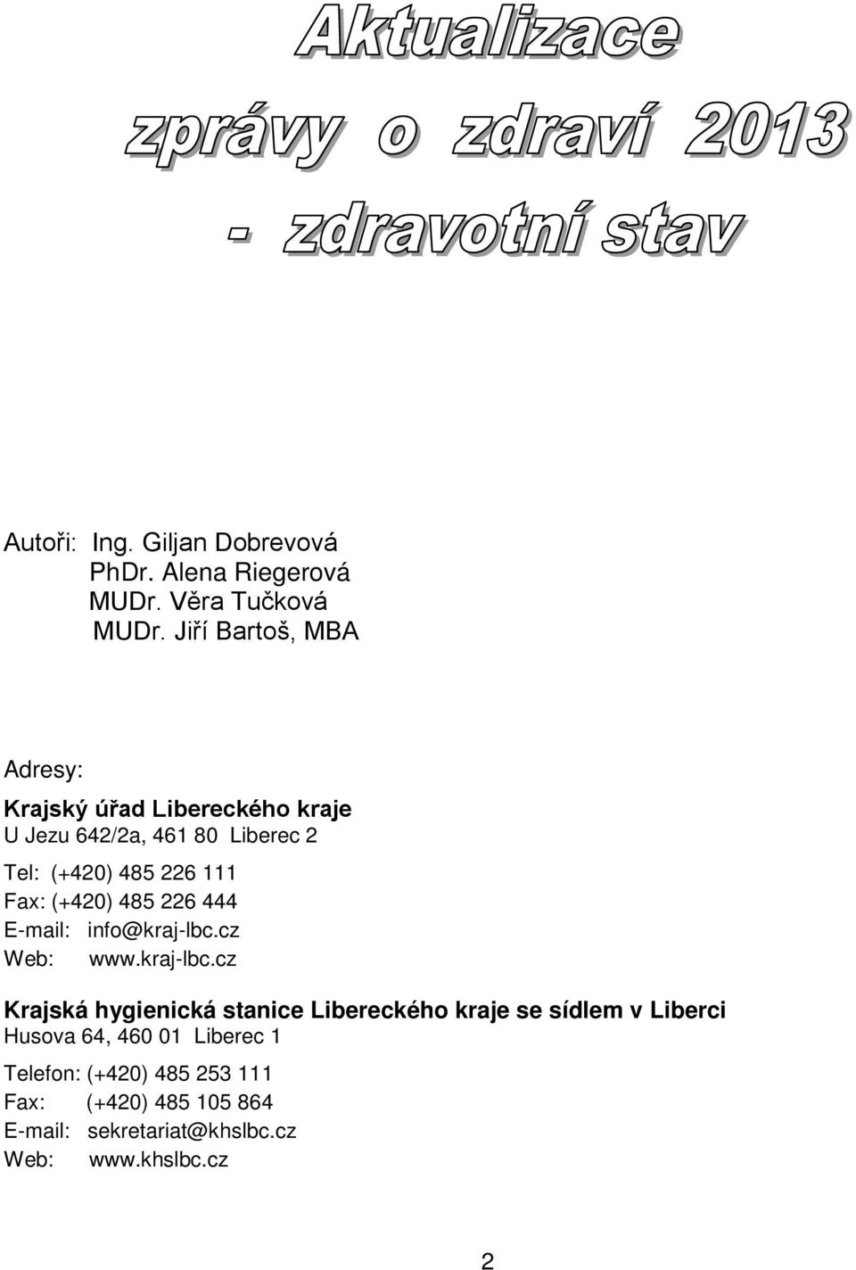 Fax: (+420) 485 226 444 E-mail: info@kraj-lbc.
