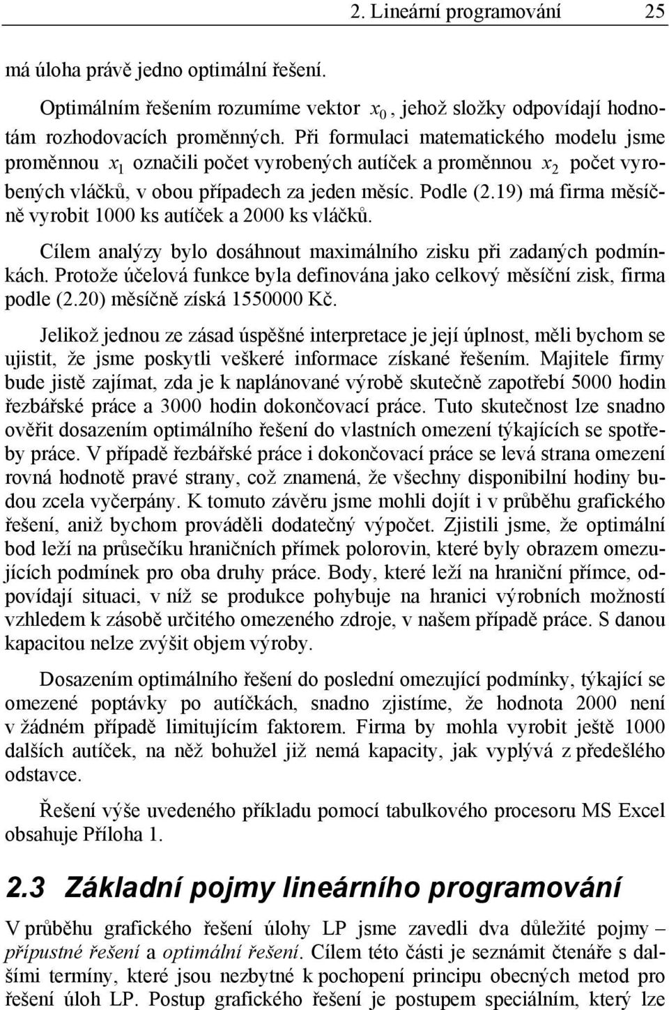 19) má firma měsíčně vyrobit ks autíček a 2000 ks vláčků. Cílem analýzy bylo dosáhnout maximálního zisku při zadaných podmínkách.