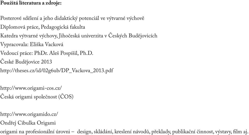 . Aleš Pospíšil, Ph.D. České Budějovice 2013 http://theses.cz/id/02g6ub/dp_vackova_2013.pdf http://www.origami-cos.