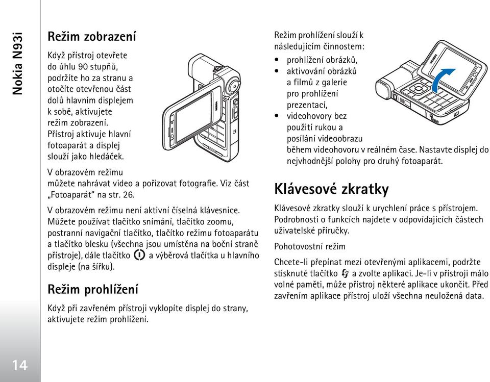 V obrazovém re¾imu není aktivní èíselná klávesnice.