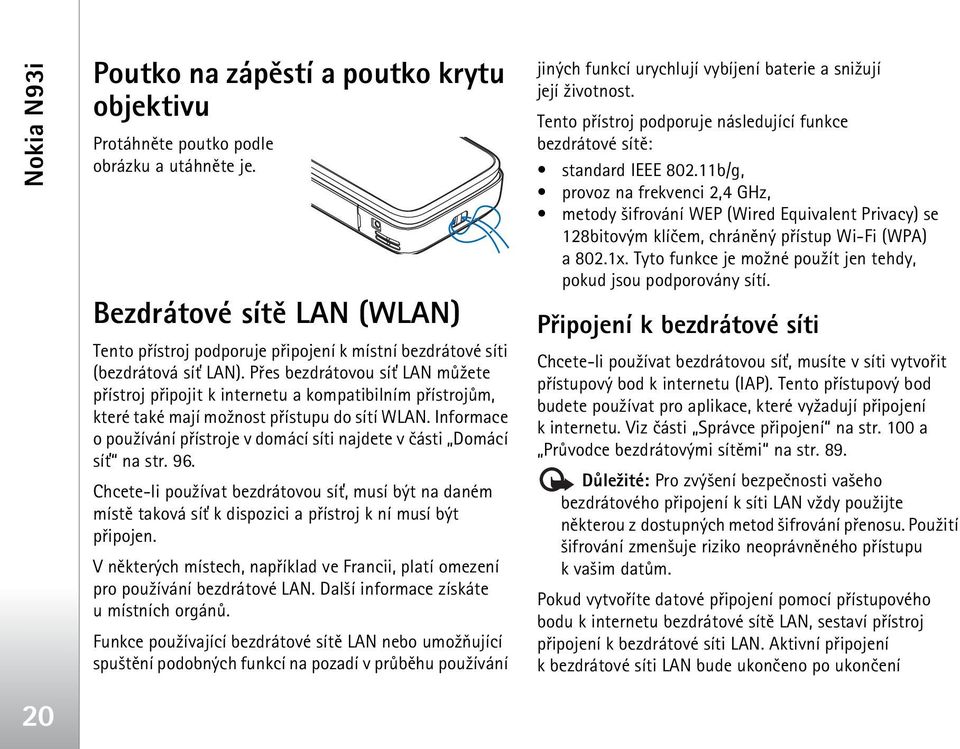 Pøes bezdrátovou sí» LAN mù¾ete pøístroj pøipojit k internetu a kompatibilním pøístrojùm, které také mají mo¾nost pøístupu do sítí WLAN.