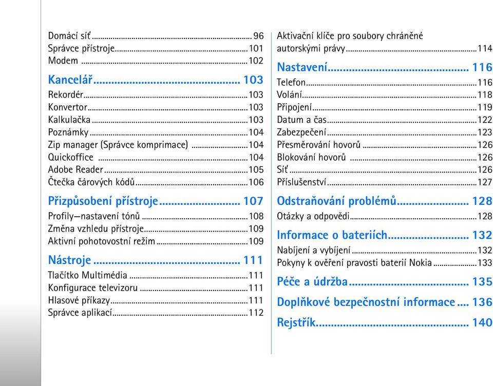 ..111 Konfigurace televizoru...111 Hlasové pøíkazy...111 Správce aplikací...112 Aktivaèní klíèe pro soubory chránìné autorskými právy...114 Nastavení... 116 Telefon...116 Volání...118 Pøipojení.