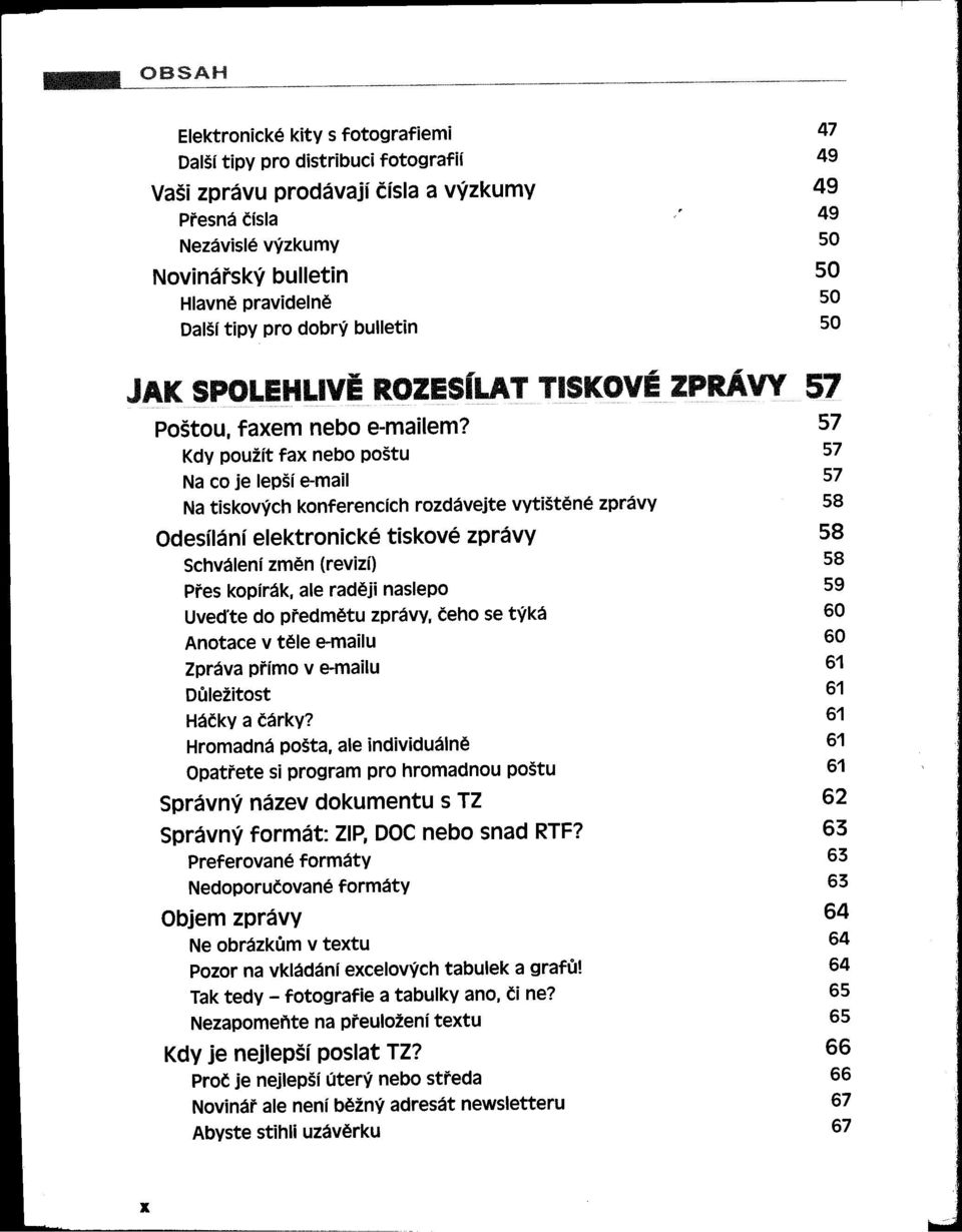 57 Kdy použít fax nebo poštu 57 Na co je lepší e-mail 57 Na tiskových konferencích rozdávejte vytištené zprávy 58 Odesílání elektronické tiskové zprávy 58 Schválení zmen (revizí) 58 pres kopírák,ale