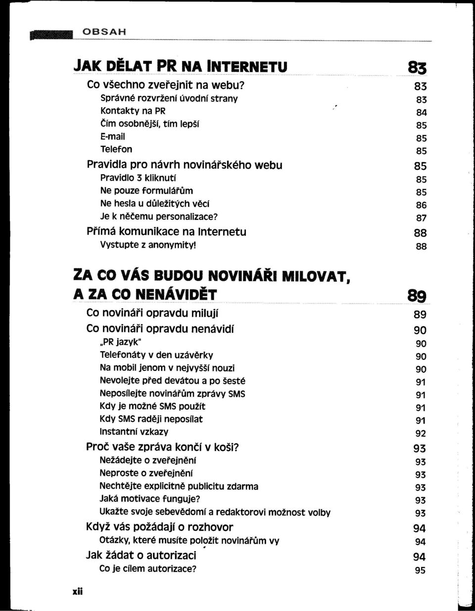 87 Prímá komunikace na Internetu 88 Vystuptez anonymity!