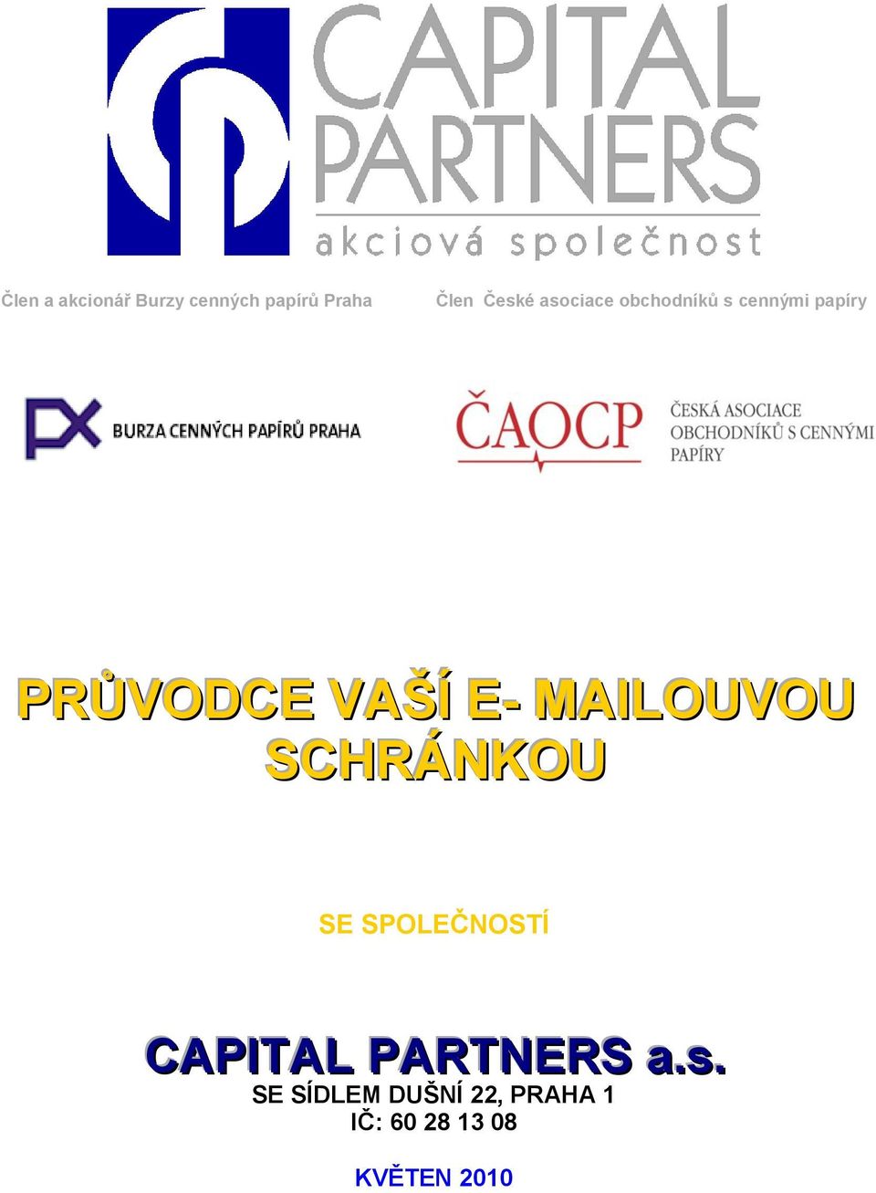 MAILOUVOU SCHRÁNKOU SE SPOLEČNOSTÍ CAPITAL PARTNERS a.