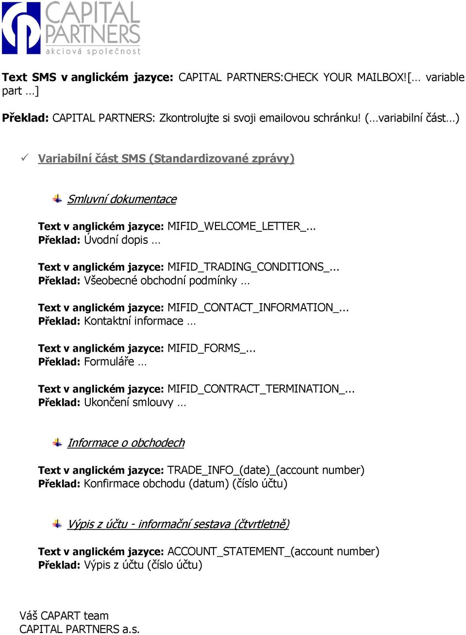 .. Překlad: Úvodní dopis Text v anglickém jazyce: MIFID_TRADING_CONDITIONS_... Překlad: Všeobecné obchodní podmínky Text v anglickém jazyce: MIFID_CONTACT_INFORMATION_.