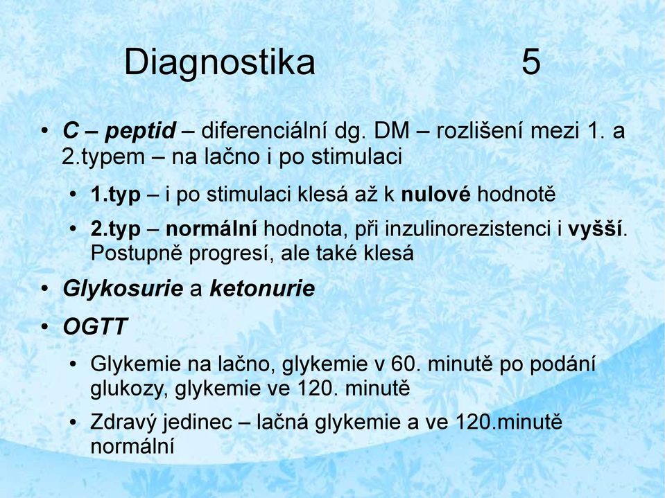 Postupně progresí, ale také klesá Glykosurie a ketonurie OGTT Glykemie na lačno, glykemie v 60.