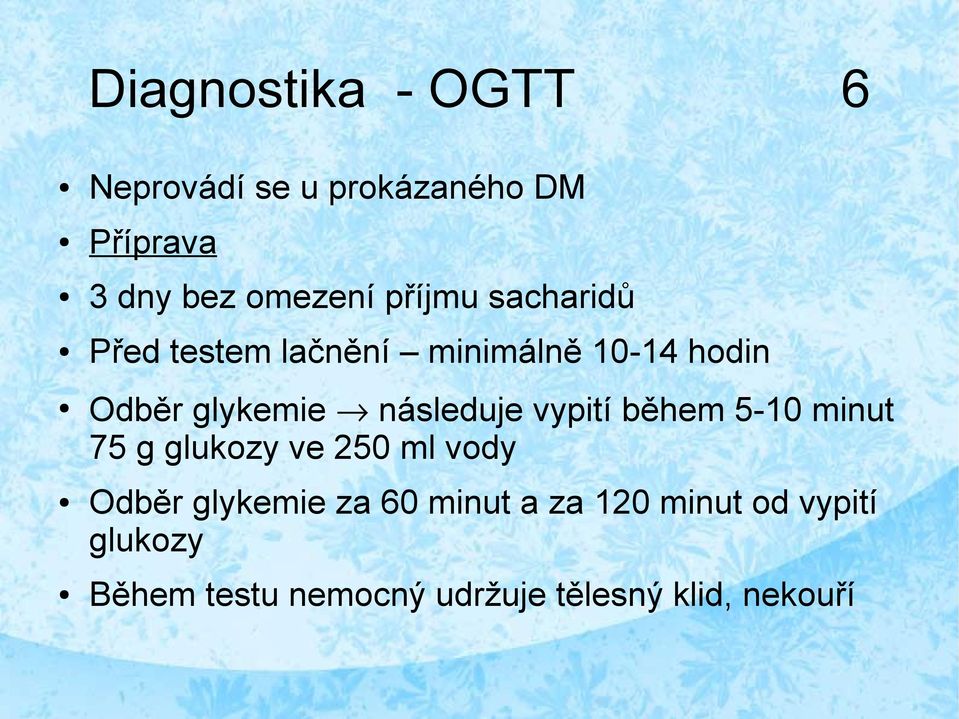 následuje vypití během 5-10 minut 75 g glukozy ve 250 ml vody Odběr glykemie za