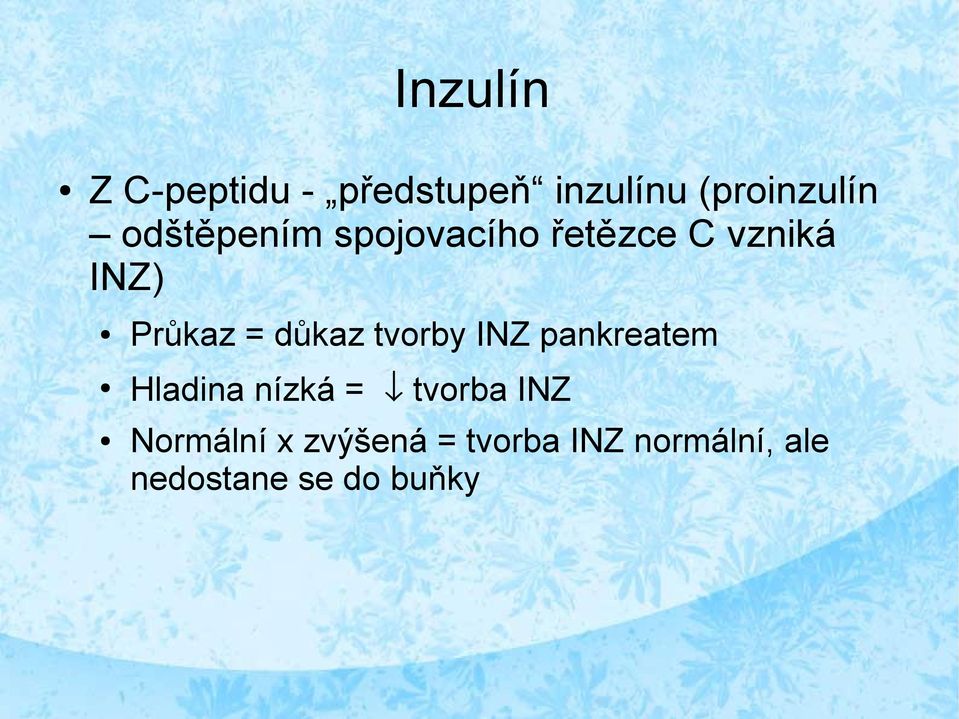 důkaz tvorby INZ pankreatem Hladina nízká = tvorba INZ