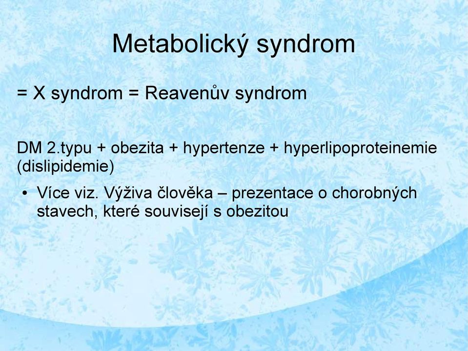 hyperlipoproteinemie (dislipidemie) Více viz.