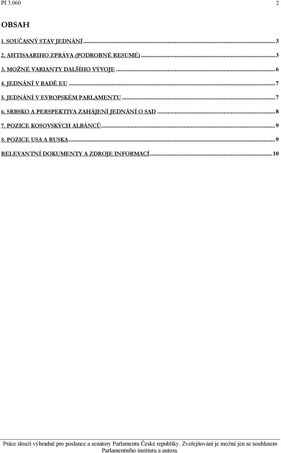 JEDNÁNÍ V EVROPSKÉM PARLAMENTU...7 6. SRBSKO A PERSPEKTIVA ZAHÁJENÍ JEDNÁNÍ O SAD.