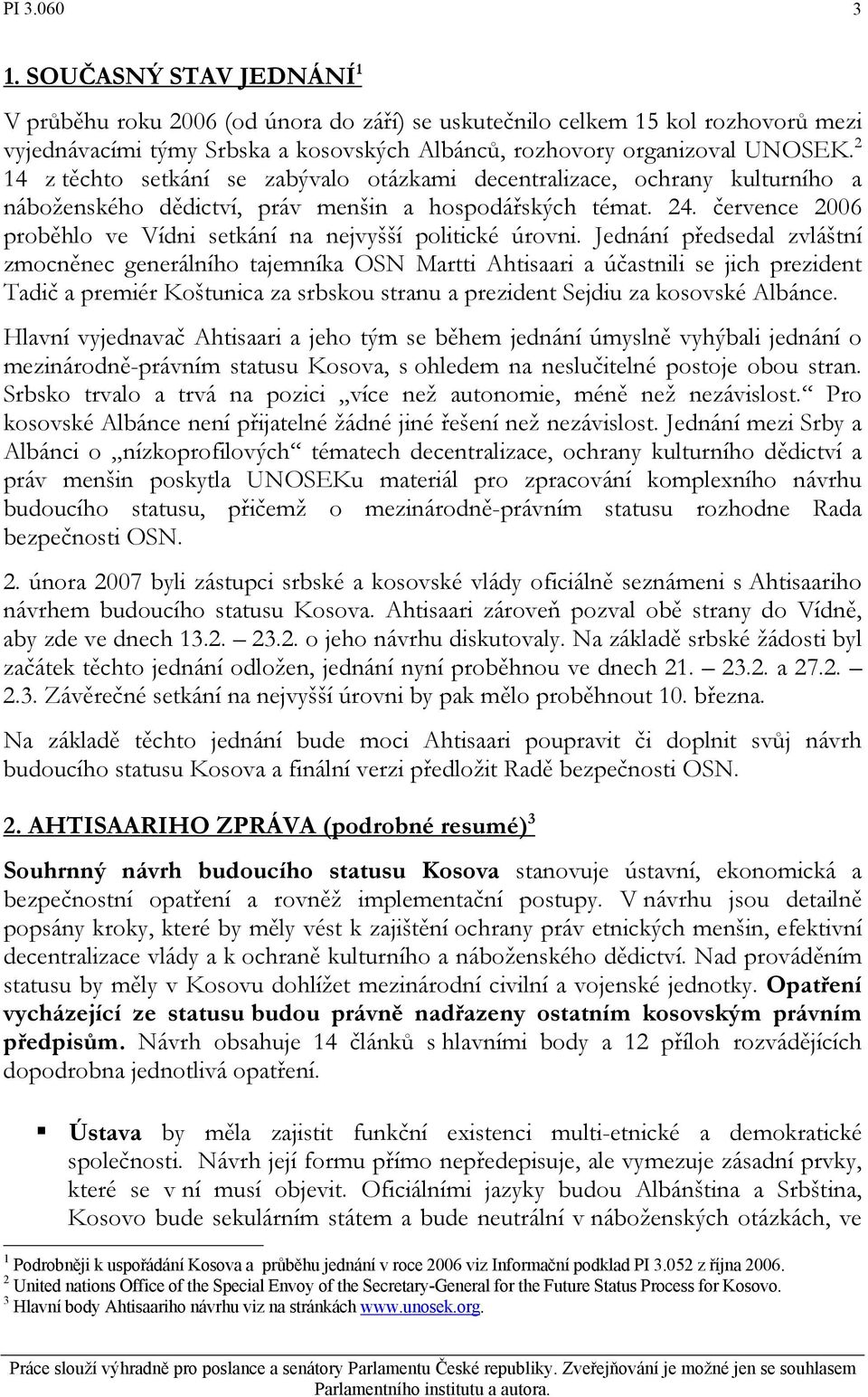 července 2006 proběhlo ve Vídni setkání na nejvyšší politické úrovni.