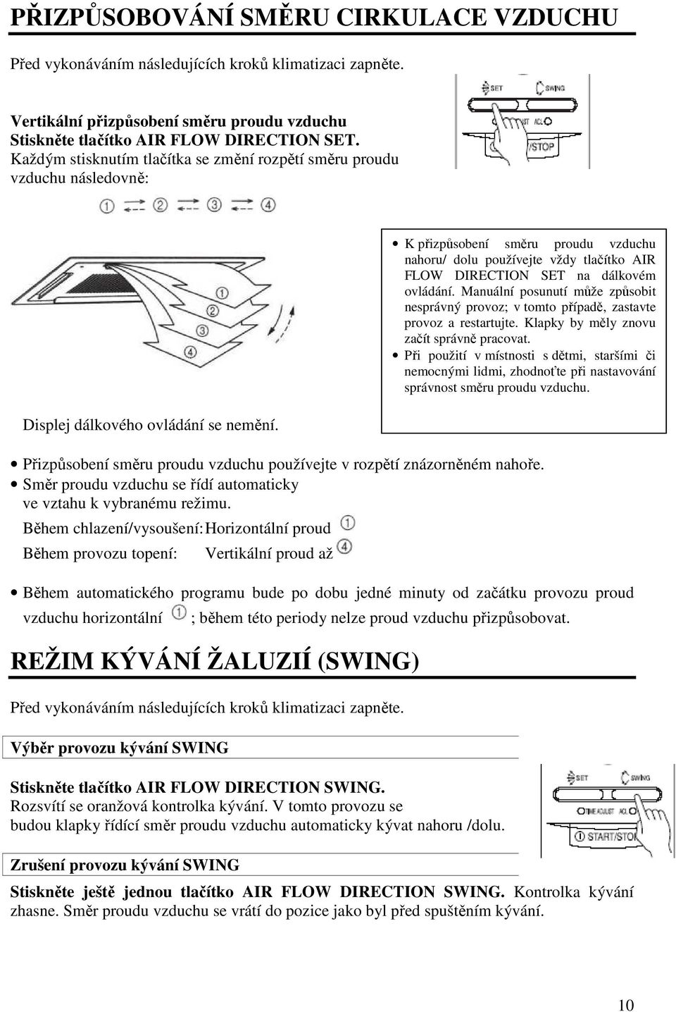Směr proudu vzduchu se řídí automaticky ve vztahu k vybranému režimu.