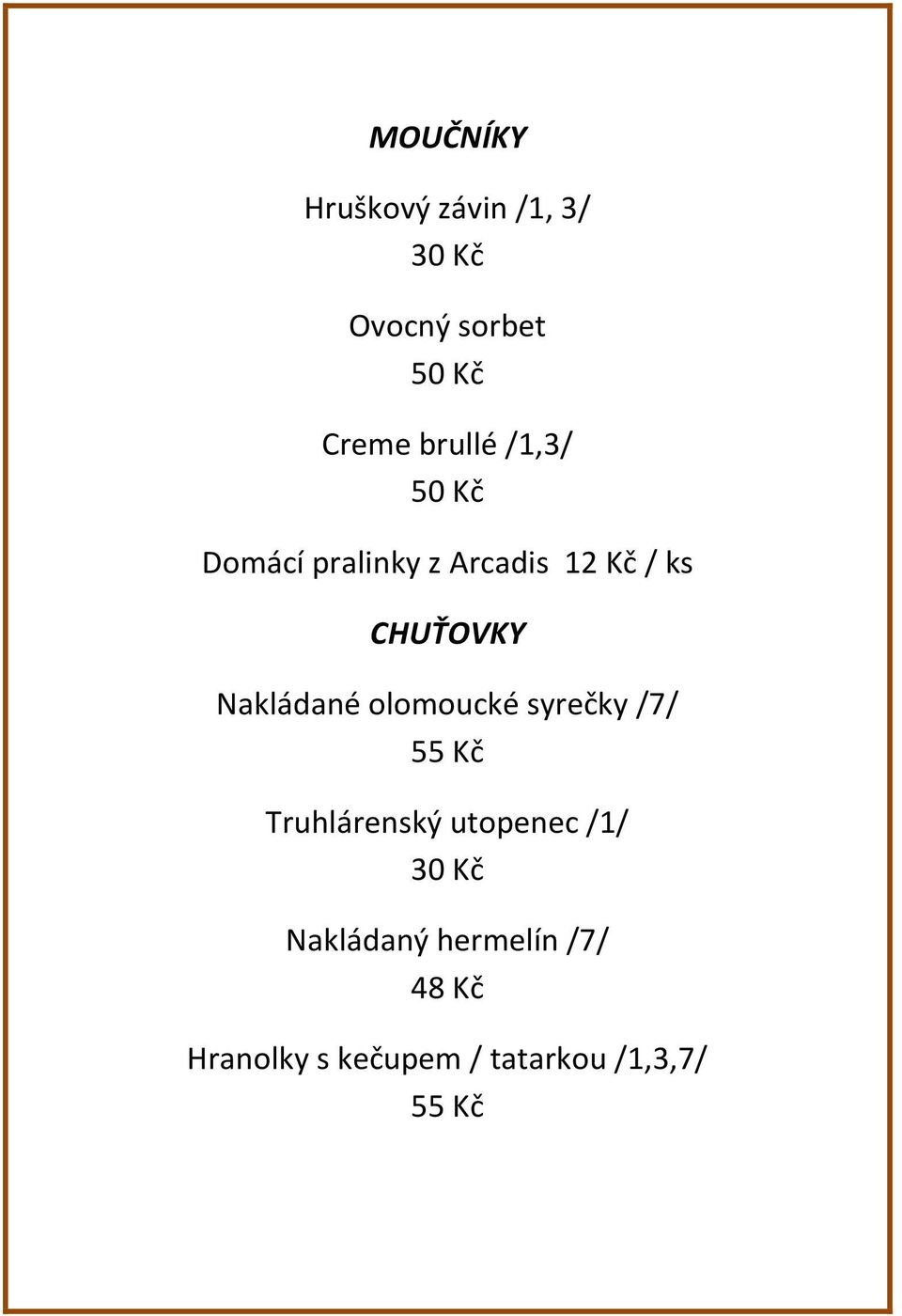 Nakládané olomoucké syrečky /7/ 55 Kč Truhlárenský utopenec /1/ 30