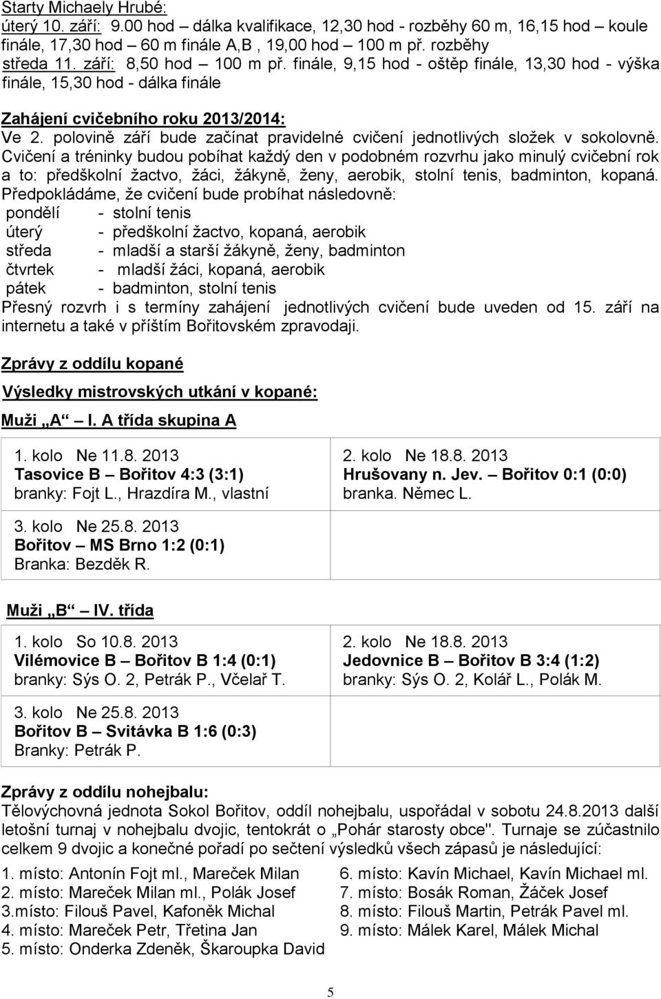 polovině září bude začínat pravidelné cvičení jednotlivých složek v sokolovně.