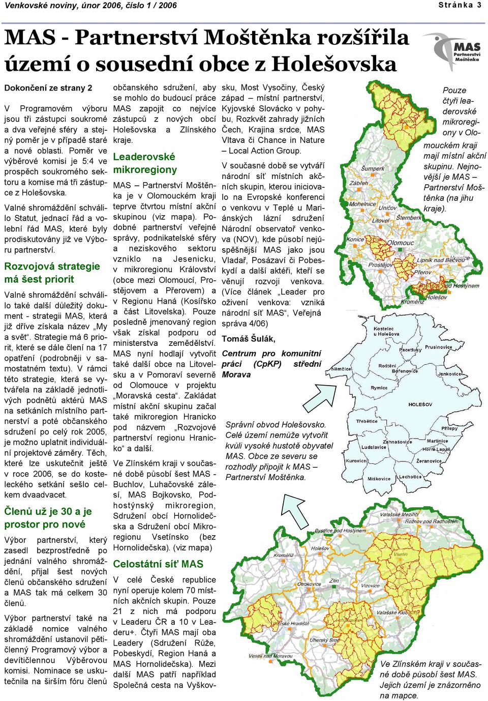 Valné shromáždění schválilo Statut, jednací řád a volební řád MAS, které byly prodiskutovány již ve Výboru partnerství.