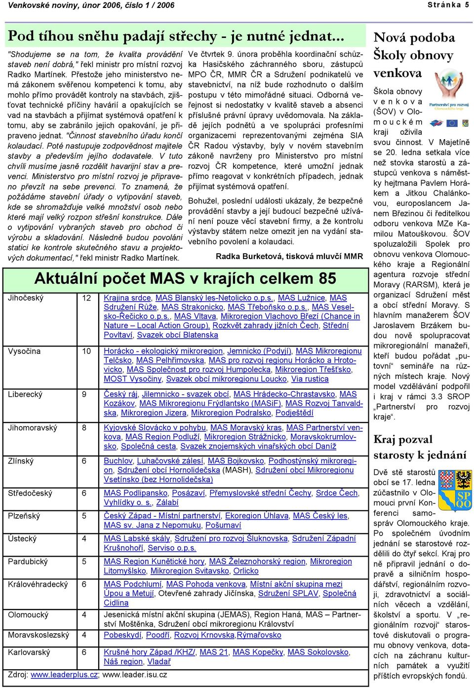 Přestože jeho ministerstvo nemá zákonem svěřenou kompetenci k tomu, aby mohlo přímo provádět kontroly na stavbách, zjišťovat technické příčiny havárií a opakujících se vad na stavbách a přijímat