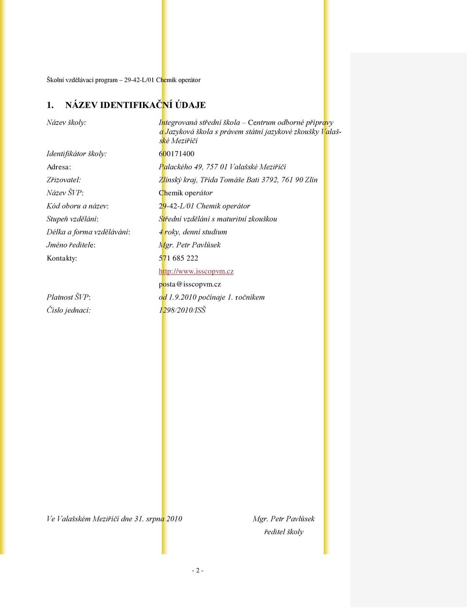 Tomáše Bati 3792, 761 90 Zlín Chemik operátor 29-42-L/01 Chemik operátor Střední vzdělání s maturitní zkouškou 4 roky, denní studium Mgr.