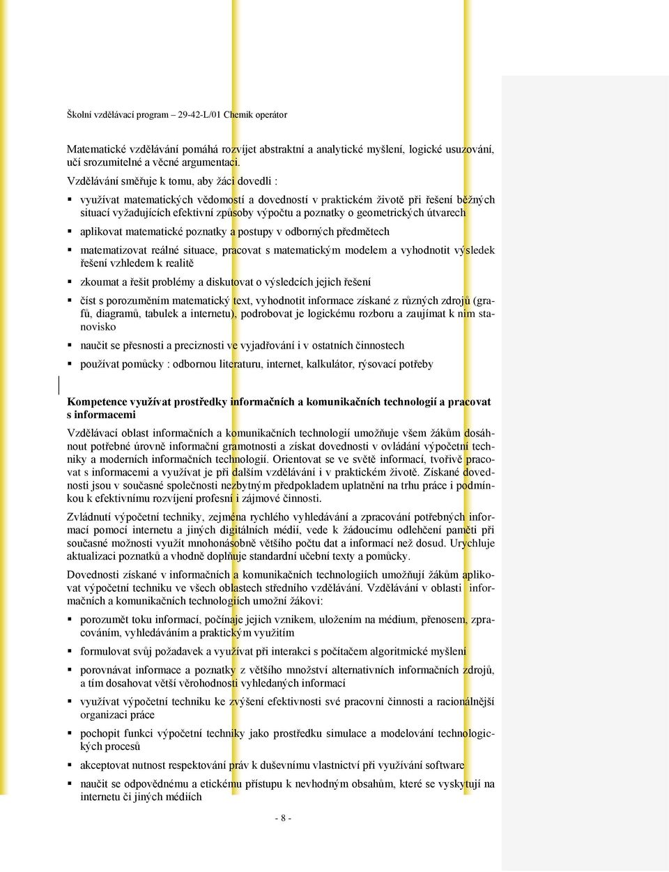 geometrických útvarech aplikovat matematické poznatky a postupy v odborných předmětech matematizovat reálné situace, pracovat s matematickým modelem a vyhodnotit výsledek řešení vzhledem k realitě