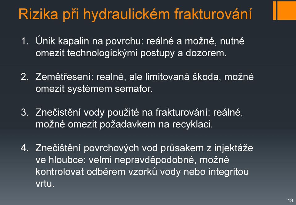 Zemětřesení: realné, ale limitovaná škoda, možné omezit systémem semafor. 3.