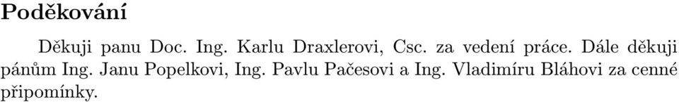 Dále děkuji pánům Ing. Janu Popelkovi, Ing.