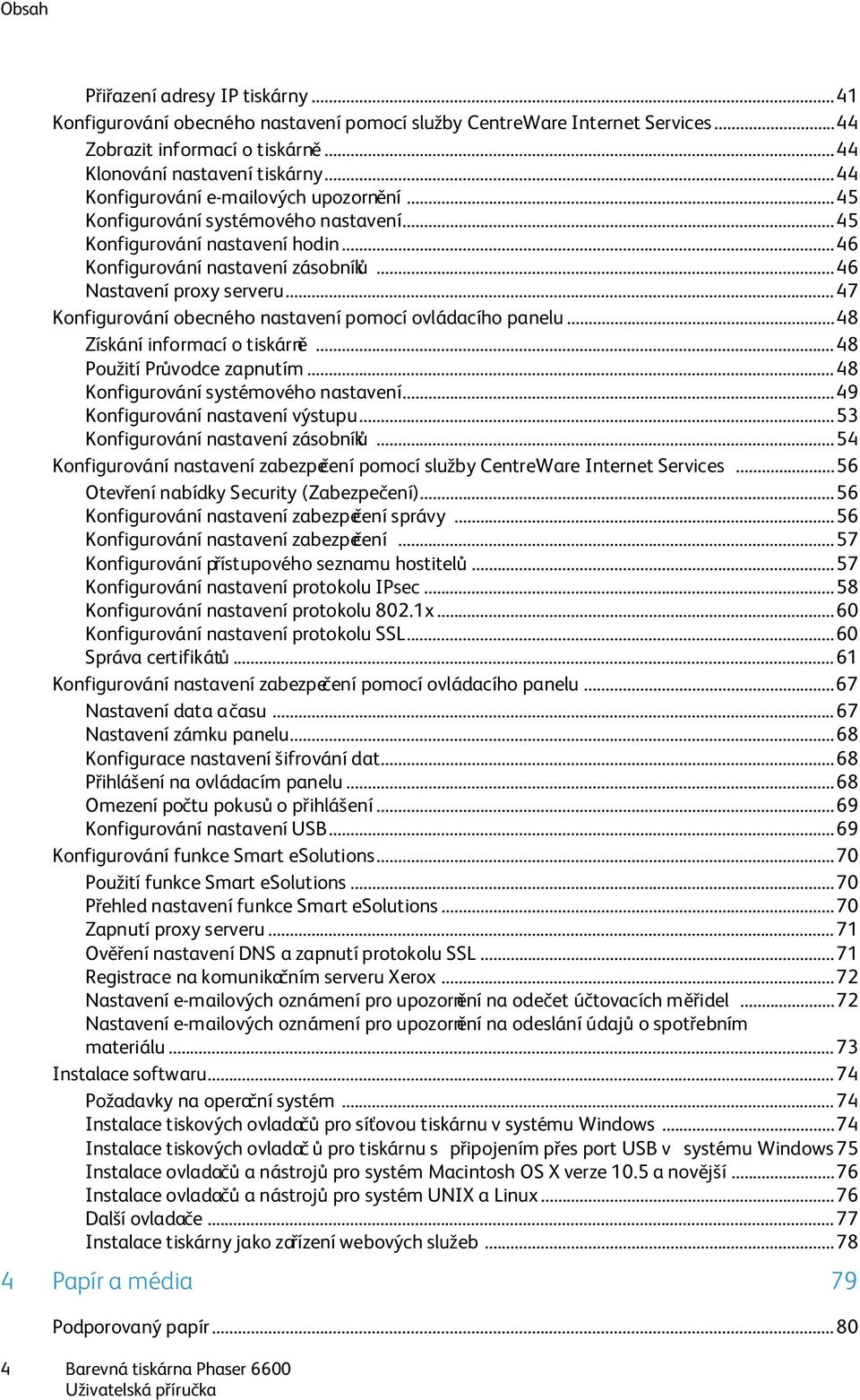.. 47 Konfigurování obecného nastavení pomocí ovládacího panelu... 48 Získání informací o tiskárně... 48 Použití Průvodce zapnutím... 48 Konfigurování systémového nastavení.