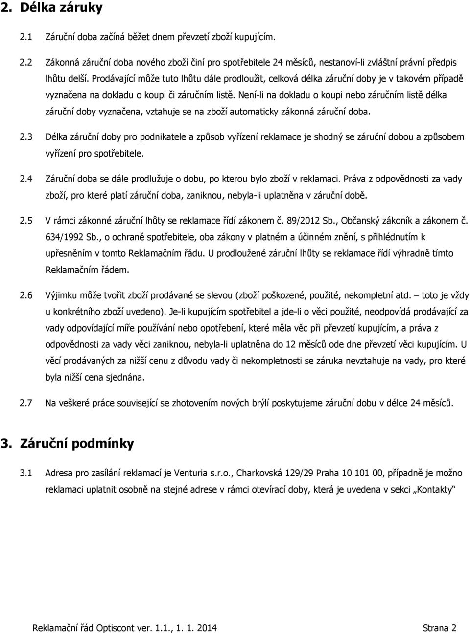 Není-li na dokladu o koupi nebo záručním listě délka záruční doby vyznačena, vztahuje se na zboží automaticky zákonná záruční doba. 2.