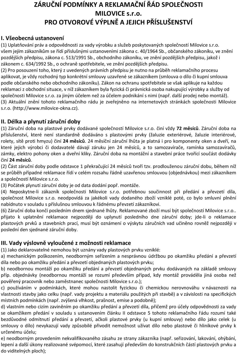 , občanského zákoníku, ve znění pozdějších předpisu, zákona c. 513/1991 Sb., obchodního zákoníku, ve znění pozdějších předpisu, jakož i zákonem c. 634/1992 Sb.