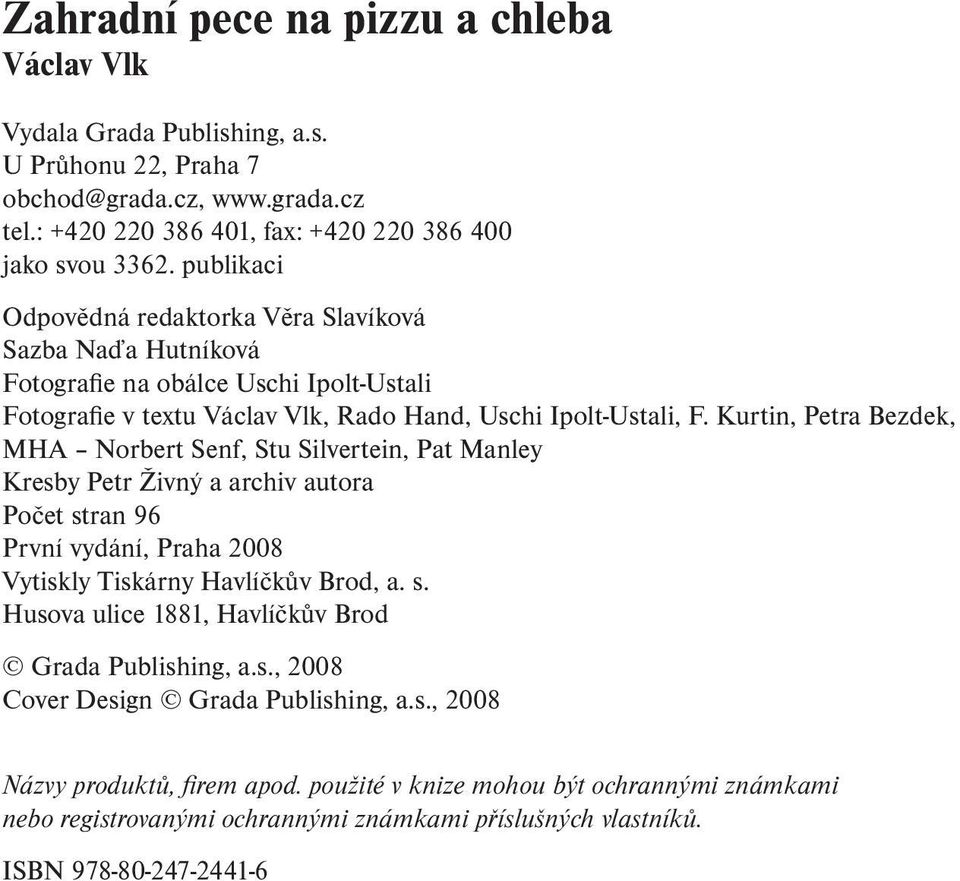 publikaci Odpovědná redaktorka Věra Slavíková Sazba Naďa Hutníková Fotografie na obálce Uschi Ipolt-Ustali Fotografie v textu Václav Vlk, Rado Hand, Uschi Ipolt-Ustali, F.