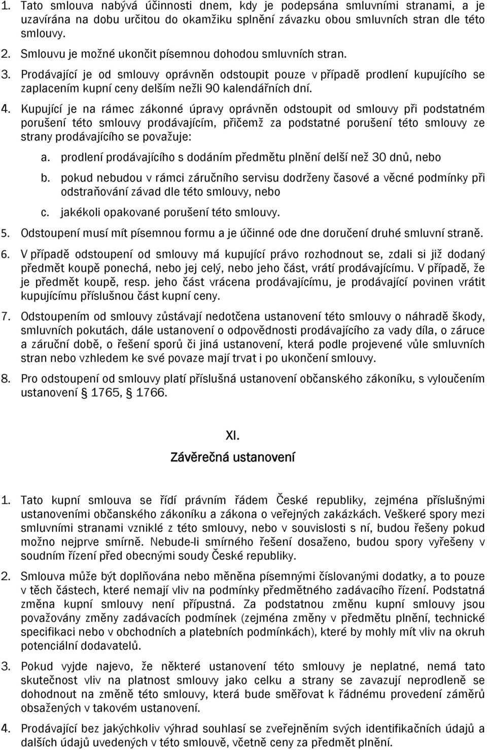 Prodávající je od smlouvy oprávněn odstoupit pouze v případě prodlení kupujícího se zaplacením kupní ceny delším nežli 90 kalendářních dní. 4.