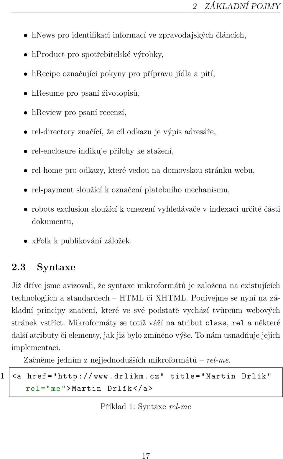 webu, ˆ rel-payment sloužící k označení platebního mechanismu, ˆ robots exclusion sloužící k omezení vyhledávače v indexaci určité části dokumentu, ˆ xfolk k publikování záložek. 2.