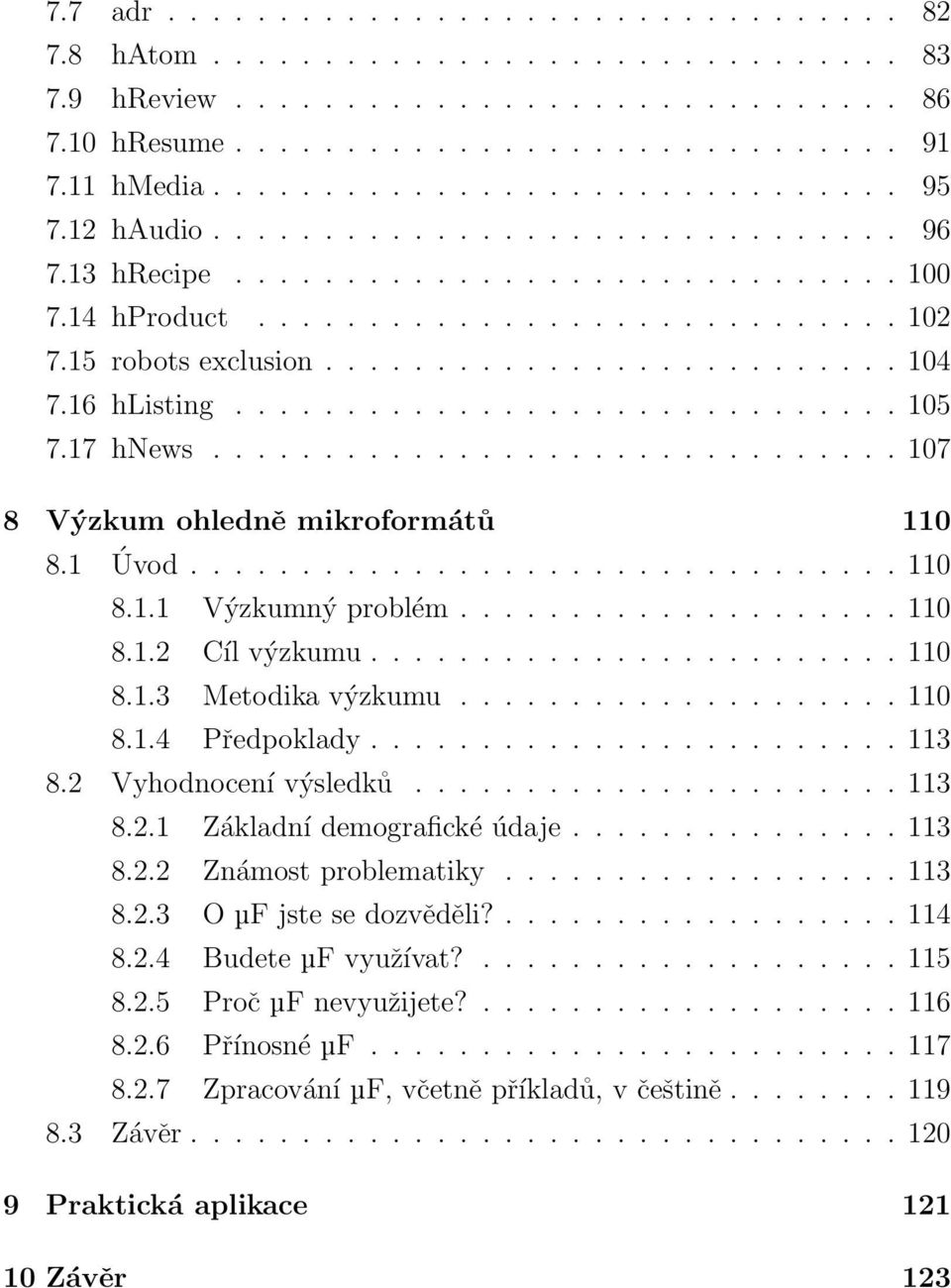 16 hlisting.............................. 105 7.17 hnews............................... 107 8 Výzkum ohledně mikroformátů 110 8.1 Úvod................................ 110 8.1.1 Výzkumný problém.