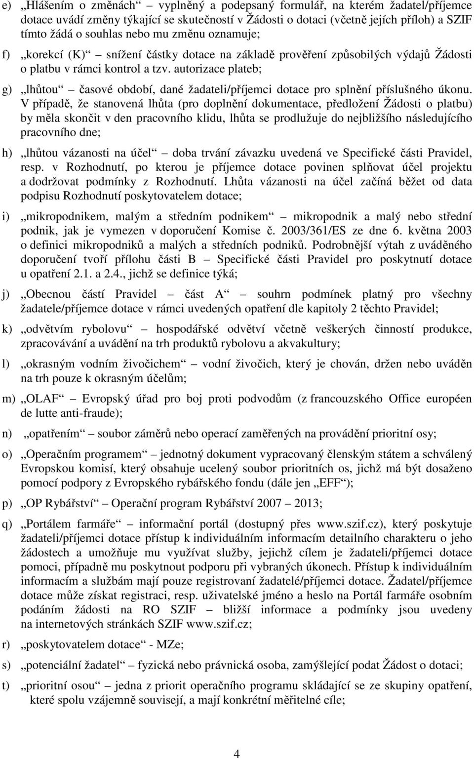 autorizace plateb; g) lhůtou časové období, dané žadateli/příjemci dotace pro splnění příslušného úkonu.