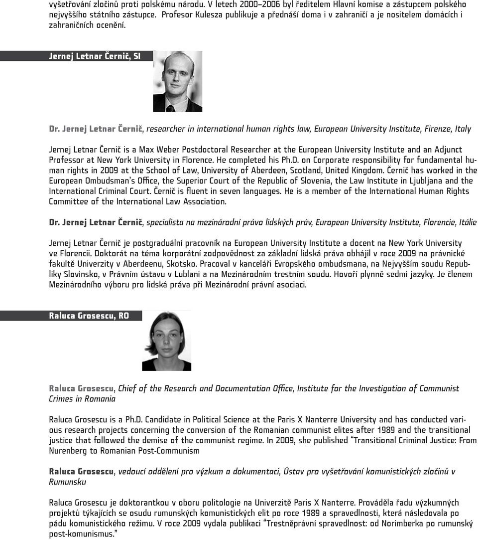 Jernej Letnar Černič, researcher in international human rights law, European University Institute, Firenze, Italy Jernej Letnar Černič is a Max Weber Postdoctoral Researcher at the European