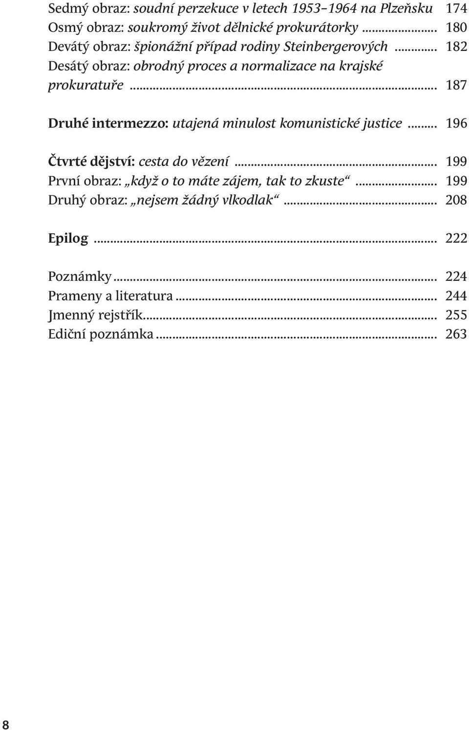 .. 187 Druhé intermezzo: utajená minulost komunistické justice... 196 Čtvrté dějství: cesta do vězení.