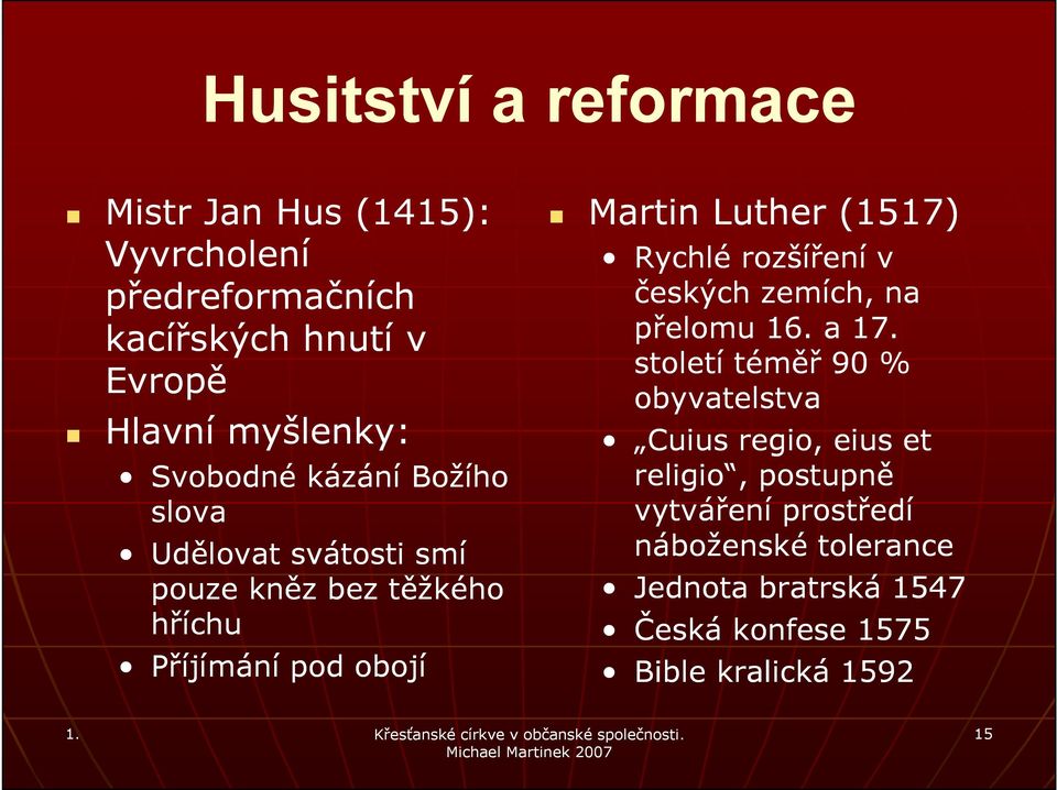 (1517) Rychlé rozšíření v českých zemích, na přelomu 16. a 17.